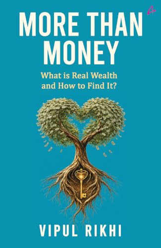 More Than Money: What Is Real Wealth and How to Find It? by Vipul Rikhi