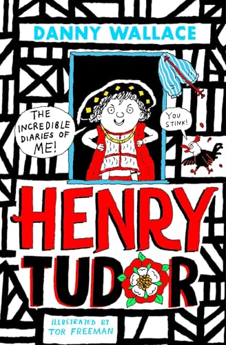 Henry Tudor: The Incredible Diaries of Me! by Danny Wallace