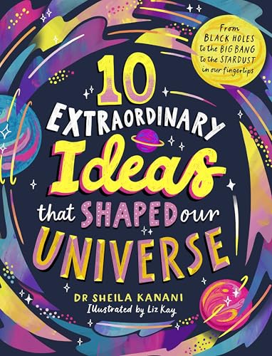 10 Extraordinary Ideas that Shaped our Universe by Sheila Kanani