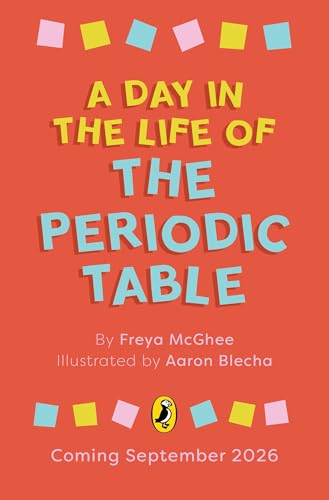 A Day in the Life of the Periodic Table by Freya Mcghee