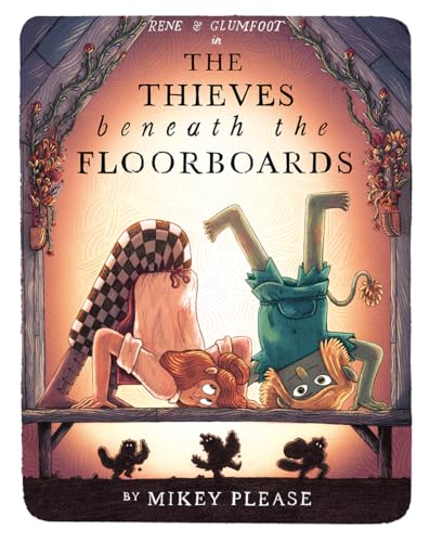 The Thieves Beneath the Floorboards by Illustrated By Mikey Please Mikey Please