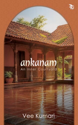 Ankanam: An Inner Courtyard by Vee Kumari
