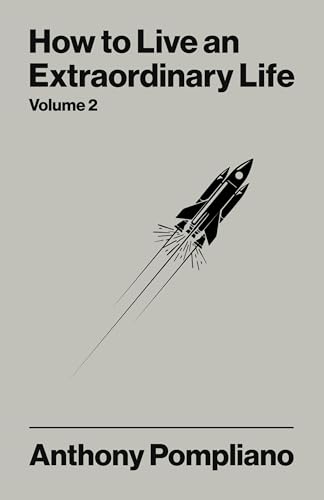 How To Live An Extraordinary Life Volume Two by Anthony Pompliano