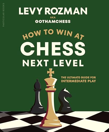 How to Win at Chess, Next Level by Levy,gothamchess, Rozman