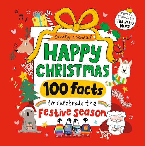 Happy Christmas: 100 Facts to Celebrate the Festive Season by Emily Coxhead