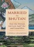 Married to Bhutan: How One Woman Got Lost, Said "I Do," and Found Bliss