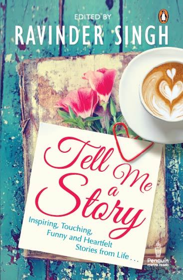 Tell Me a Story: Inspiring, Touching, Funny and Heartfelt Stories from Life . . .