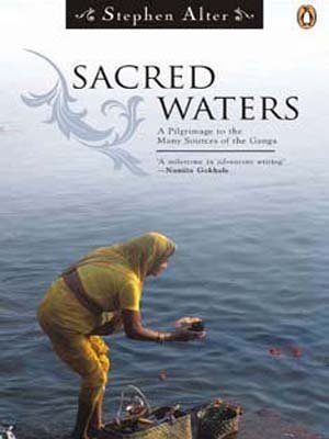 Sacred Waters: A Pilgrimage to the Many Sources of the Ganga