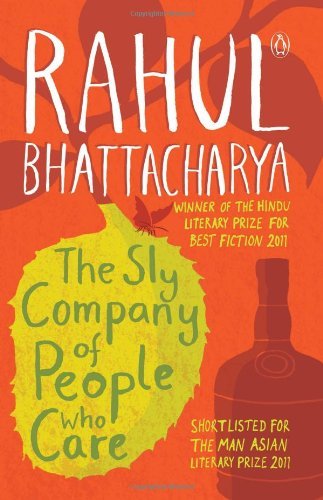 The Sly Company of People Who Care by Rahul Bhattacharya