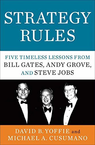 Strategy Rules: Five Timeless Lessons from Bill Gates, Andy Grove and Steve Jobs [Paperback] [May 10, 2015] David B. Yoffie and Michael A. Cusumano
