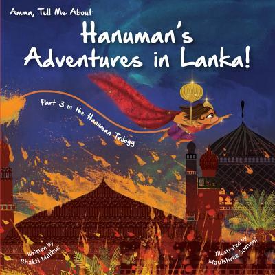 Amma Tell Me About Hanuman's Adventures In Lanka!: Part 3 in the Hanuman Trilogy