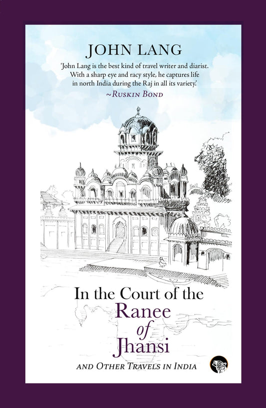In the Court of the Ranee of Jhansi: Other Travels in India