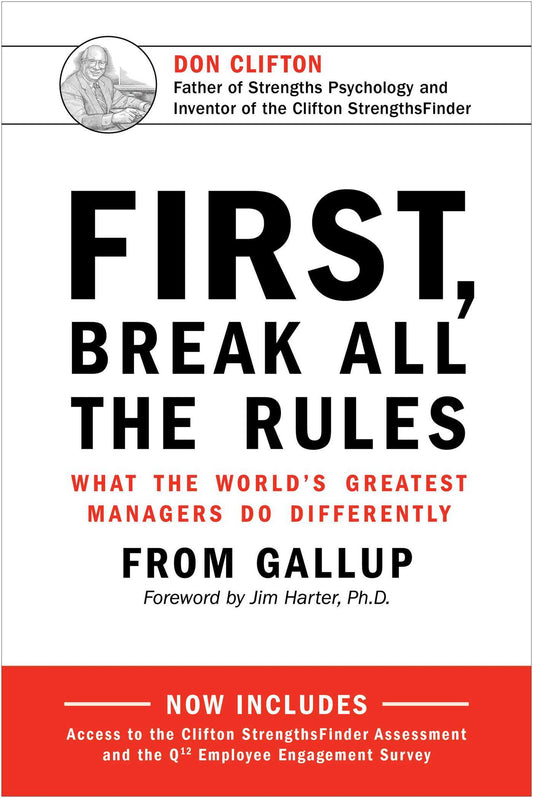 First, Break All the Rules: What the World's Greatest Managers Do Differently by James K. Harter