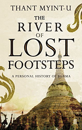 The River of Lost Footsteps: A Personal History of Burma by Thant Myint-U