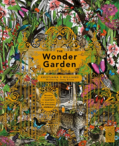 The Wonder Garden: Wander Through the World's Wildest Habitats and Discover More Than 80 Amazing Animals by Kristjana Williams