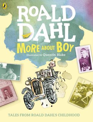 More About Boy: Tales from Roald Dahl's Childhood