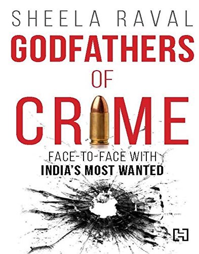 Godfathers of Crime: Face to Face with India's Most Wanted