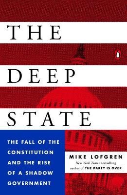 The Deep State: The Fall of the Constitution and the Rise of a Shadow Government by Mike Lofgren