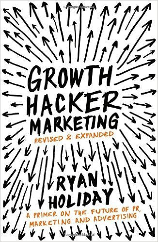 Growth Hacker Marketing: A Primer on the Future of PR, Marketing, and Advertising