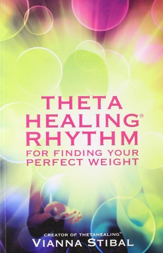 ThetaHealing Rhythm for Finding Your Perfect Weight by Vianna Stibal