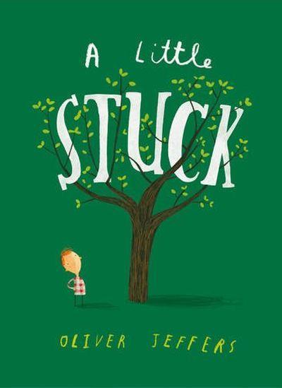 A Little Stuck by Illustrated By Oliver Jeffers Oliver Jeffers
