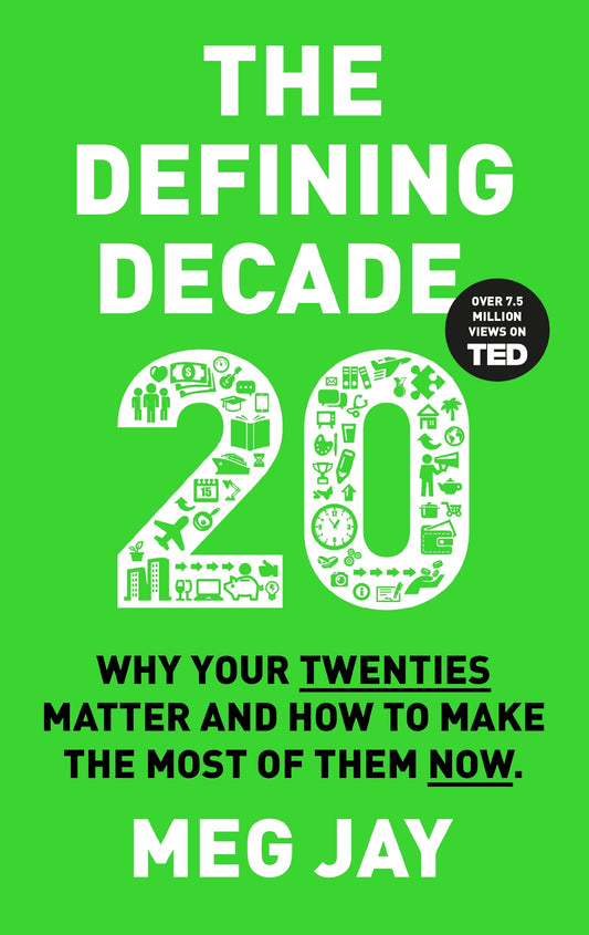 The Defining Decade: Why Your Twenties Matter--And How to Make the Most of Them Now
