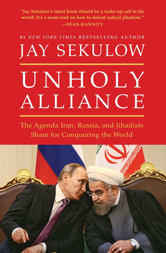 Unholy Alliance: The Agenda Iran, Russia, and Jihadists Share for Conquering the World