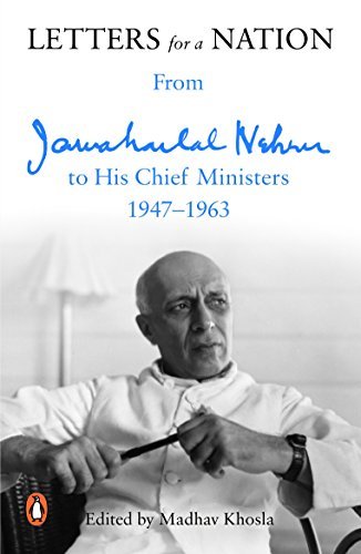 Letters for a Nation: From Jawaharlal Nehru to His Chief Ministers 1947-1963 by Jawaharlal Nehru; Madhav Khosla (ed.)