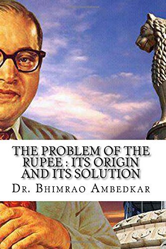 The Problem Of The Rupee : Its Origin And Its Solution: