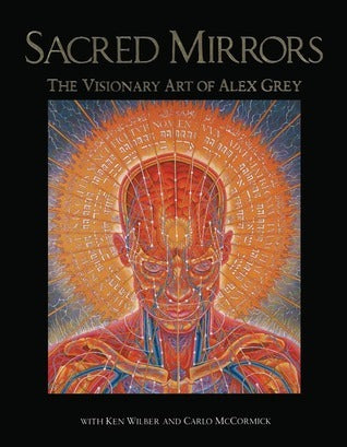 Sacred Mirrors: The Visionary Art of Alex Grey by Alex Grey