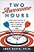 Two Awesome Hours: Science-Based Strategies to Harness Your Best Time and Get Your Most Important Work Done – The International Bestseller: Proven Neuroscience for Peak Productivity