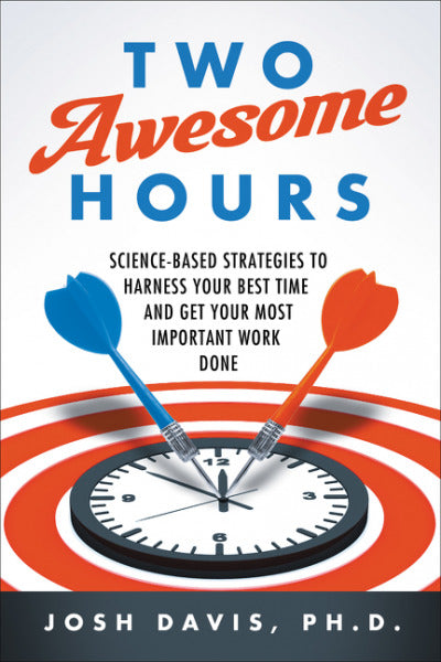 Two Awesome Hours: Science-Based Strategies to Harness Your Best Time and Get Your Most Important Work Done – The International Bestseller: Proven Neuroscience for Peak Productivity