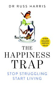 The Happiness Trap: Stop Struggling and Start Living
