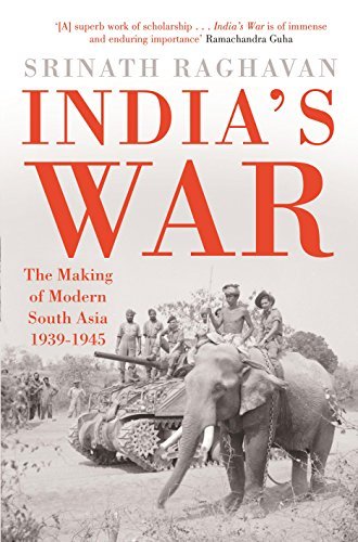 India'S War: The Making Of Modern South Asia 1939-1945 [Hardcover] [Jan 01, 2014] Srinath Raghavan by Srinath Raghavan