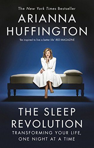 The Sleep Revolution: Transforming Your Life, One Night at a Time by Huffington Arianna