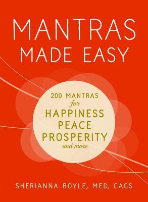 Mantras Made Easy: Mantras for Happiness, Peace, Prosperity, and More