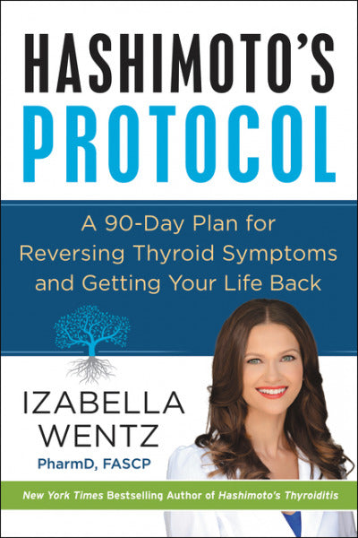 Hashimoto's Protocol: A 90-Day Plan for Reversing Thyroid Symptoms and Getting Your Life Back by Izabella Wentz