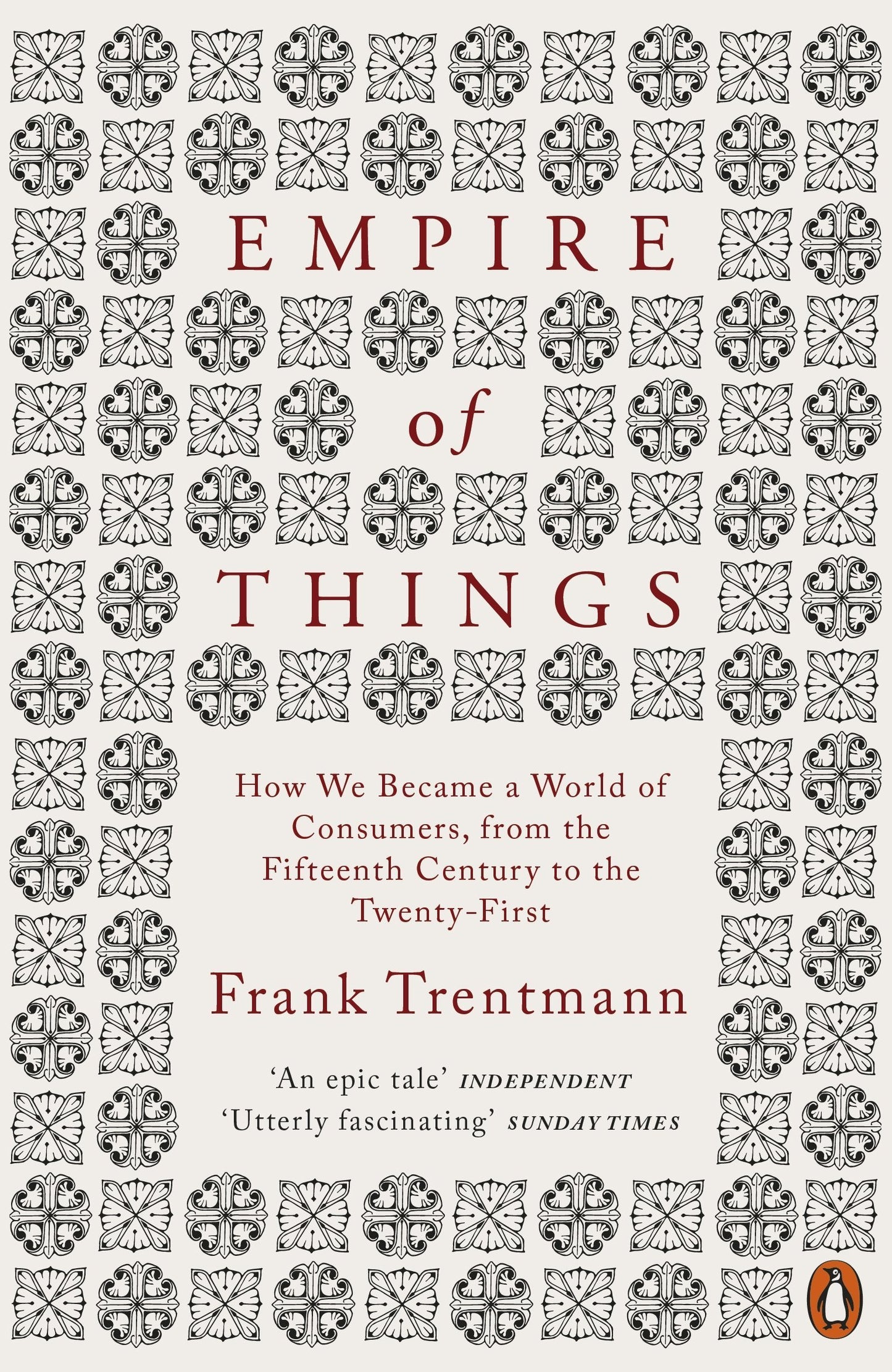 Empire of Things: How We Became a World of Consumers, from the 15th Century to the 21st by Frank Trentmann