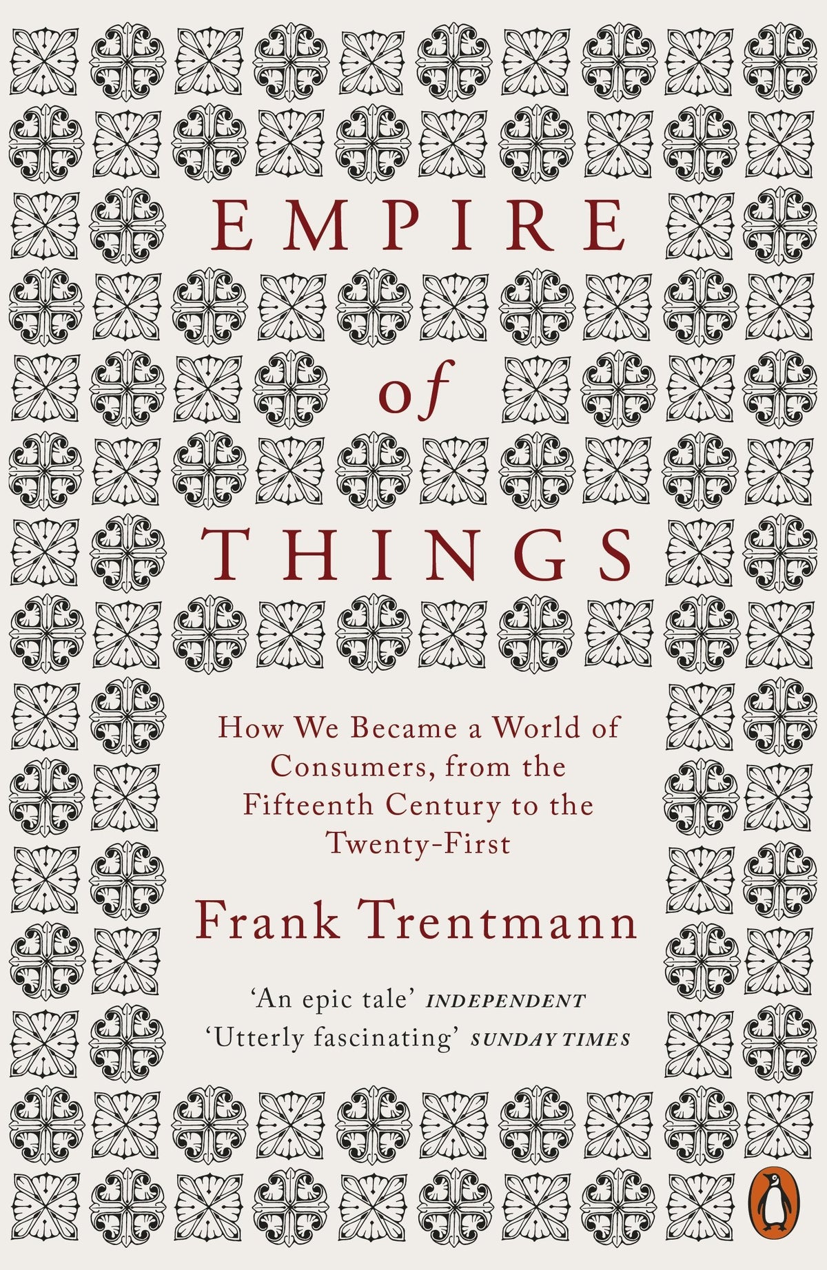 Empire of Things: How We Became a World of Consumers, from the 15th Century to the 21st by Frank Trentmann