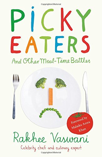 Picky Eaters and Other Meal-Time Battles by Rakhee Vaswani
