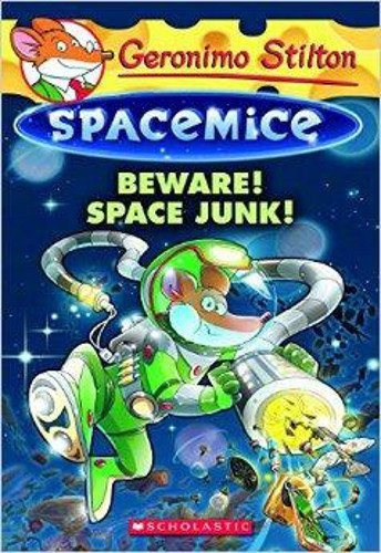 Geronimo Stilton Spacemice #7: Beware! Space Junk!