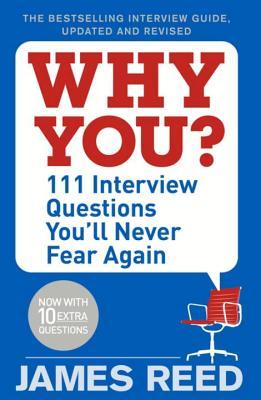 Why You?: 101 Interview Questions You'll Never Fear Again by James Reed