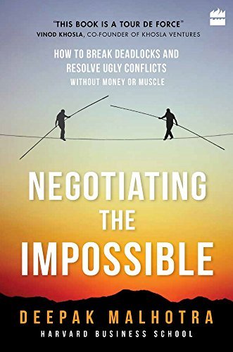 Negotiating the Impossible: How to Break Deadlocks and Resolve Ugly Conflicts [Paperback] [Jan 01, 2016] Deepak Malhotra