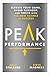 Peak Performance: Elevate Your Game, Avoid Burnout, and Thrive with the New Science of Success