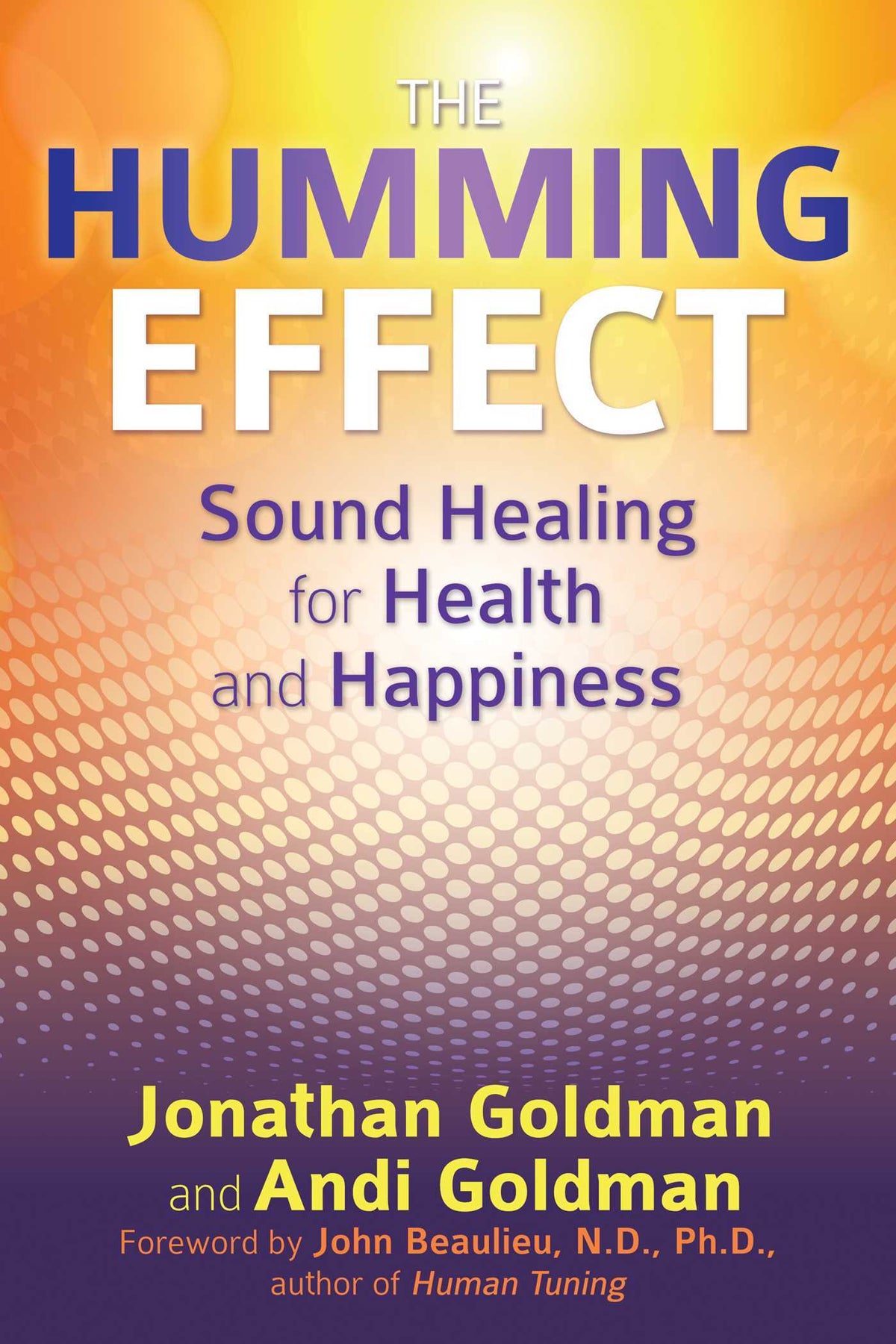 The Humming Effect: Sound Healing for Health and Happiness by Jonathan Goldman