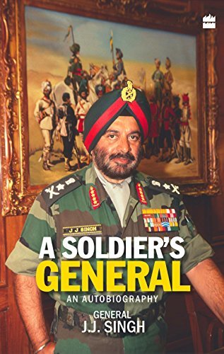 A Soldier's General: An Autobiography [Aug 12, 2014] Singh, General (Retd.) J. J. by General J.J. Singh