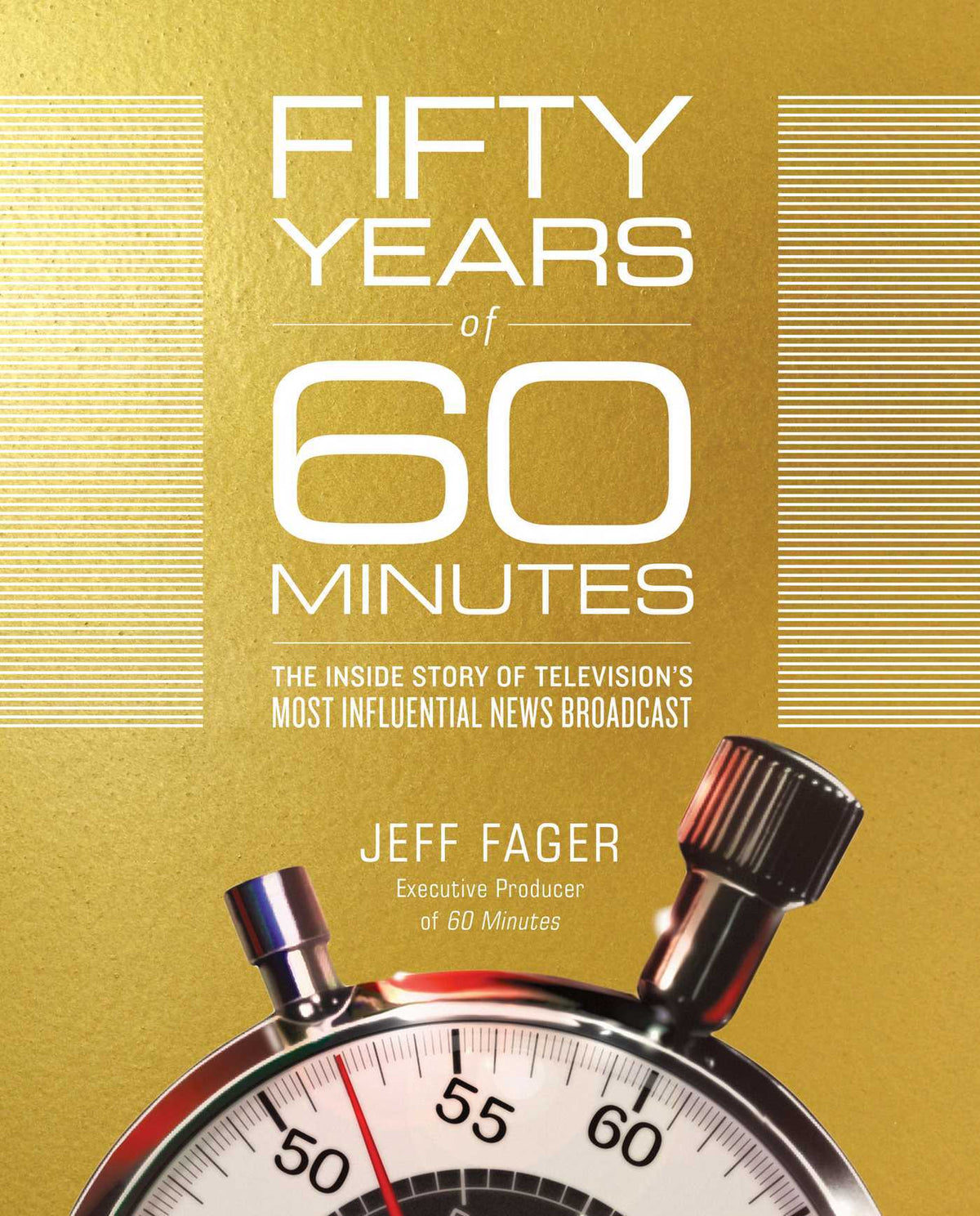 Fifty Years of 60 Minutes: The Inside Story of Television's Most Influential News Broadcast