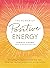 The Power of Positive Energy: Everything you need to awaken your soul, raise your vibration, and manifest an inspired life