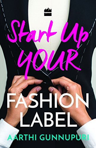 Start Up Your Fashion Label [Aug 01, 2016] Gunnupuri, Aarthi