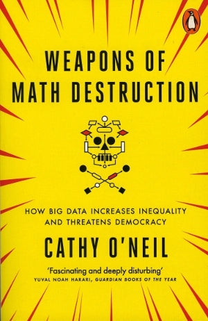 Weapons Of Math Destruction by Cathy O'Neil